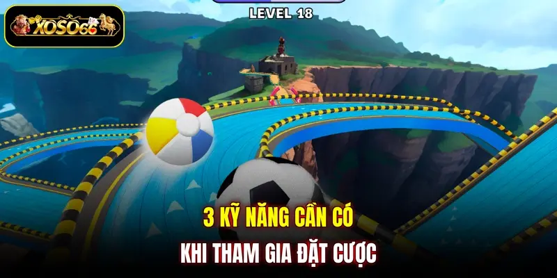 3 ky nang can co khi tham gia dat cuoc 3 kỹ năng cần có khi tham gia đặt cược
