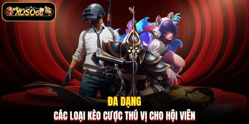 Đa dạng các loại kèo cược thú vị cho hội viên