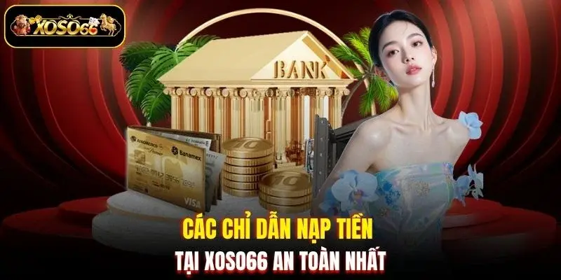 cac chi dan nap tien tai xoso66 an toan nhat Các chỉ dẫn nạp tiền tại XOSO66 an toàn nhất
