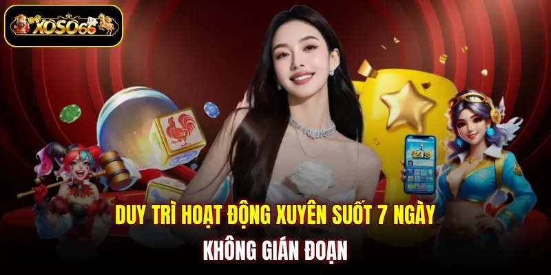 Duy trì hoạt động xuyên suốt 7 ngày không gián đoạn