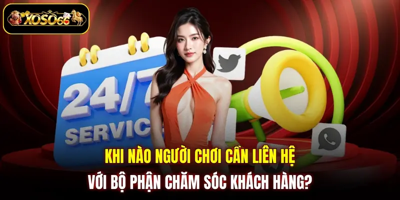 Khi nào người chơi cần liên hệ với bộ phận chăm sóc khách hàng?