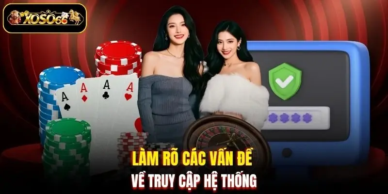 Làm rõ các vấn đề về truy cập hệ thống