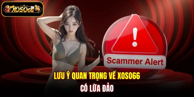 luu y quan trong ve xoso66 co lua dao Lưu ý quan trọng về XOSO66 có lừa đảo