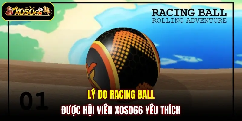 ly do racing ball duoc hoi vien xoso66 yeu thich Lý do racing ball được hội viên XOSO66 yêu thích