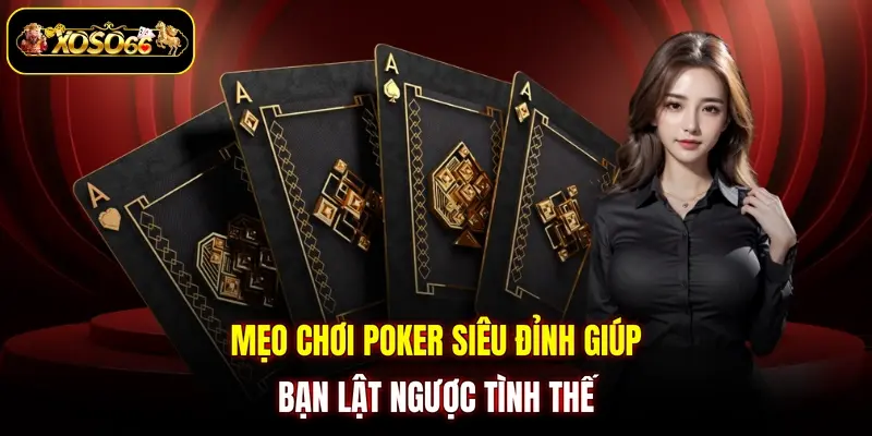 Mẹo chơi poker siêu đỉnh giúp bạn lật ngược tình thế