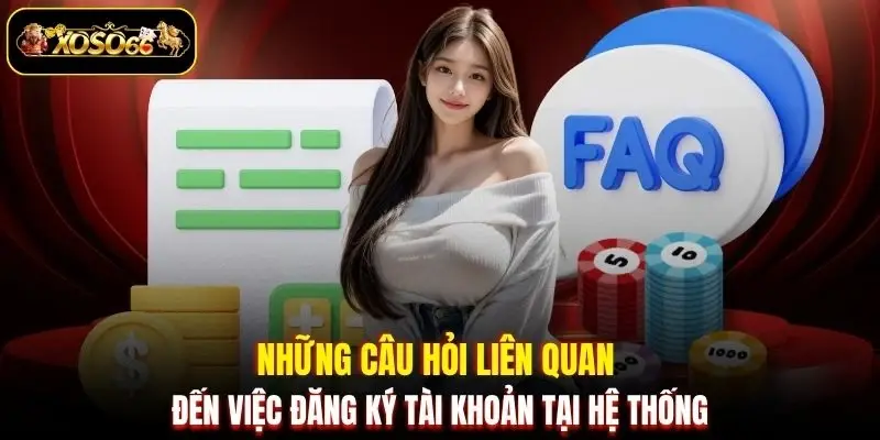 Những câu hỏi liên quan đến việc đăng ký tài khoản tại hệ thống