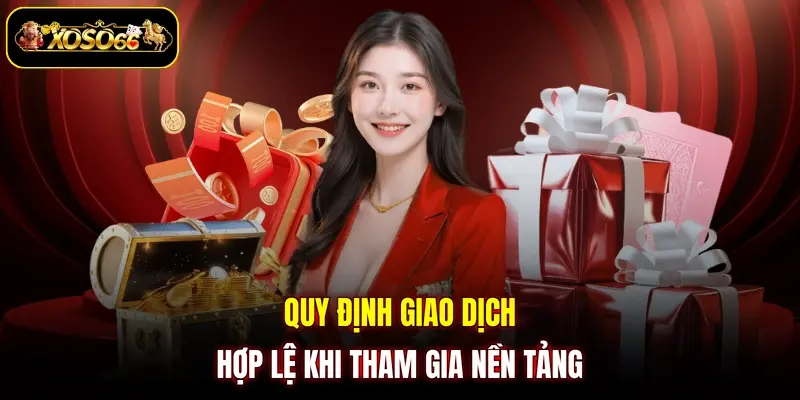 Quy định giao dịch hợp lệ khi tham gia nền tảng