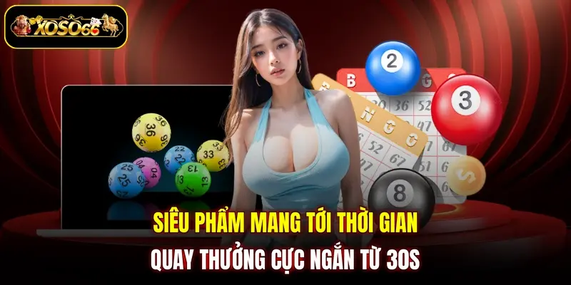 Siêu phẩm mang tới thời gian quay thưởng cực ngắn từ 30s