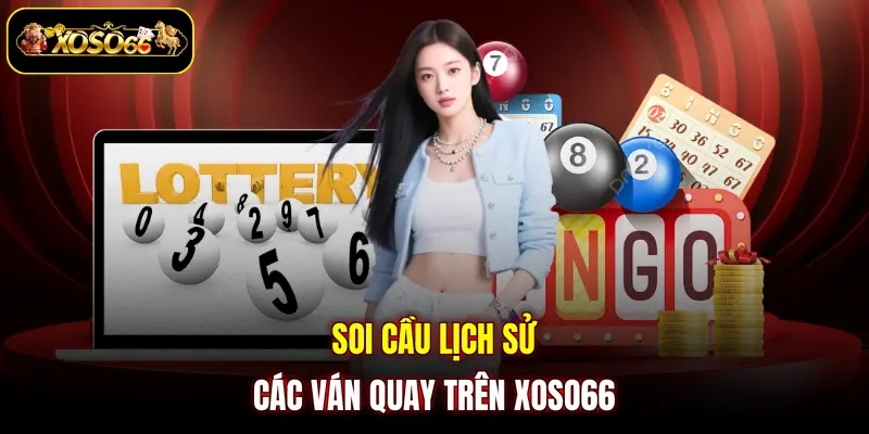 Soi cầu lịch sử các ván quay trên XOSO66