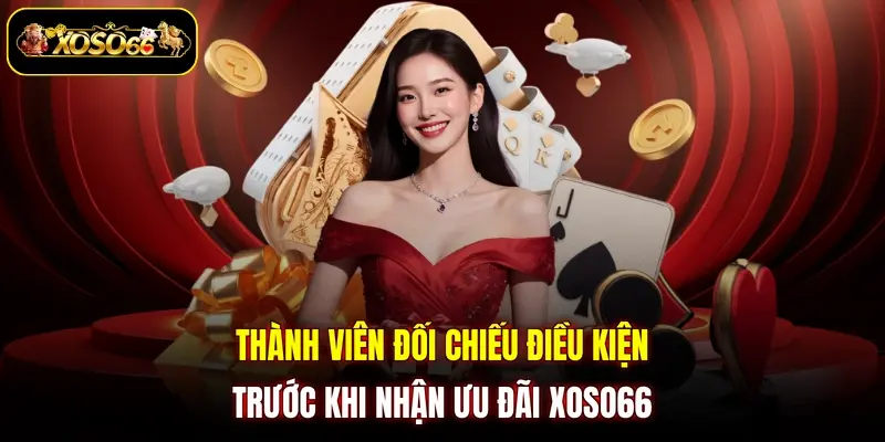 Thành viên đối chiếu điều kiện trước khi nhận ưu đãi XOSO66
