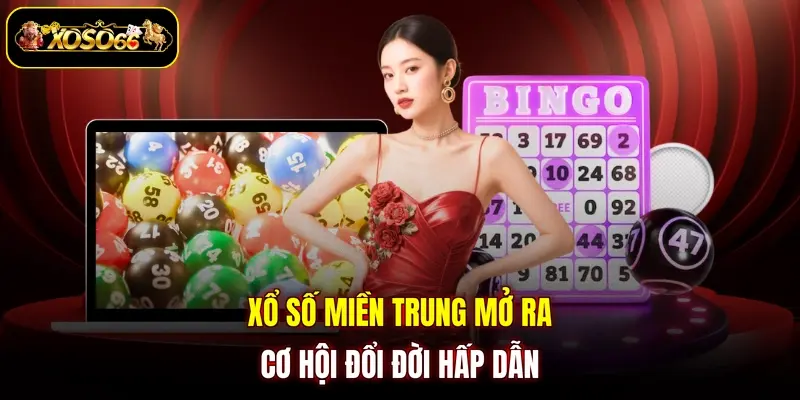 Xổ số miền Trung mở ra cơ hội đổi đời hấp dẫn 