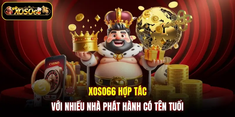 XOSO66 hợp tác với nhiều nhà phát hành có tên tuổi